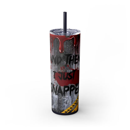 I just Snapped Skippy Tumbler