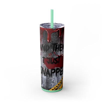I just Snapped Skippy Tumbler