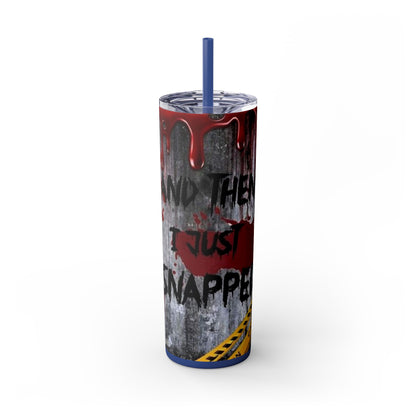 I just Snapped Skippy Tumbler