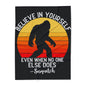 Believe in Yourself - Sasquatch Arctic Fleece - House of O & A