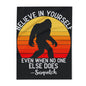 Believe in Yourself - Sasquatch Arctic Fleece - House of O & A