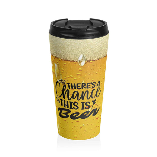 There's a chance - Stainless Steel Travel Mug