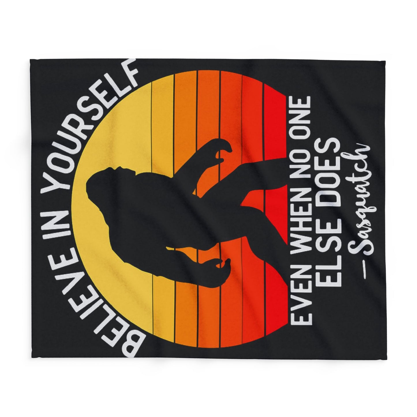 Believe in Yourself - Sasquatch Arctic Fleece - House of O & A
