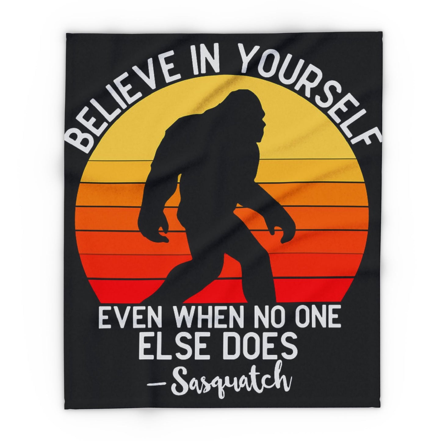 Believe in Yourself - Sasquatch Arctic Fleece - House of O & A