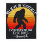 Believe in Yourself - Sasquatch Arctic Fleece - House of O & A