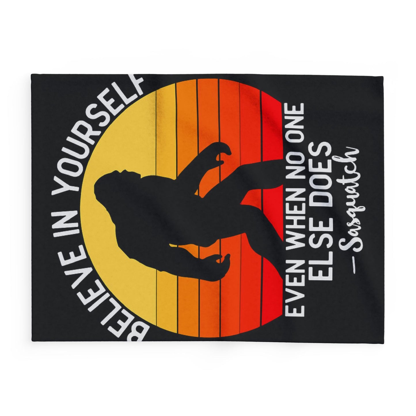 Believe in Yourself - Sasquatch Arctic Fleece - House of O & A