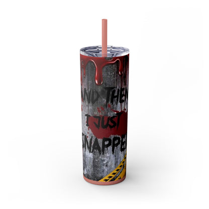 I just Snapped Skippy Tumbler